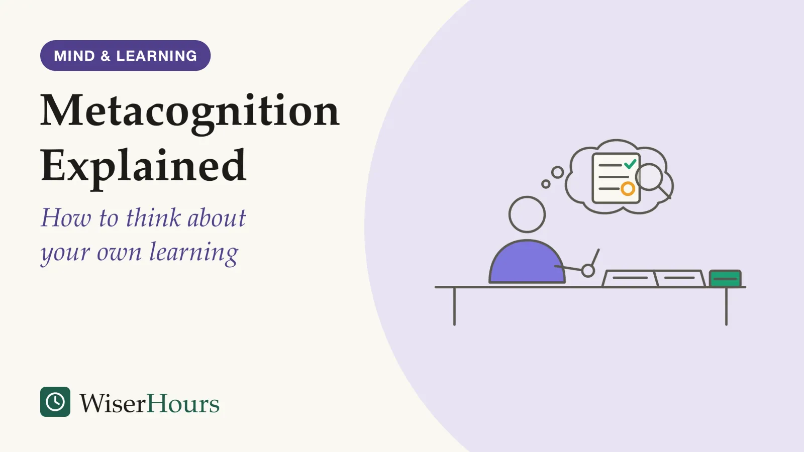 An illustrated cover card headed “Metacognition Explained”, with the line “How to think about your own learning”. Line drawing of a person seated at a desk with an open notebook, pen lifted, pausing. Above the head is a thought bubble containing a small page under a magnifying glass; one line on the page is ticked and another is circled as uncertain. A closed book sits at the far end of the desk.