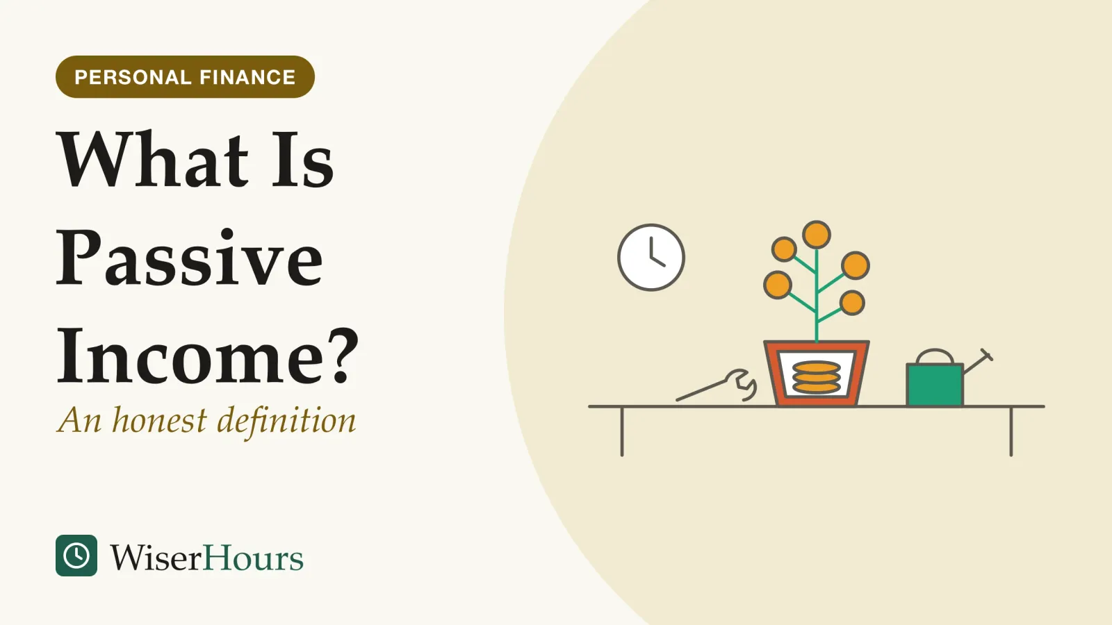 An illustrated cover card headed “What Is Passive Income?”, with the line “An honest definition”. Line drawing of a potted plant on a table whose leaves are coins. The pot is cut away to show a stack of coins where the soil would be. A watering can and a wrench sit beside the pot, and a clock hangs on the wall behind.