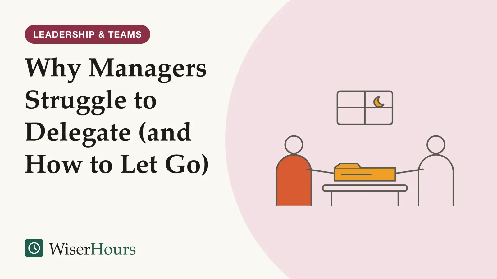An illustrated cover card headed “Why Managers Struggle to Delegate (and How to Let Go)”. Line drawing of two people on either side of a desk, both holding the same folder. The person on the right reaches out to take it; the person on the left still grips the other end. A small moon shows in the window behind them.