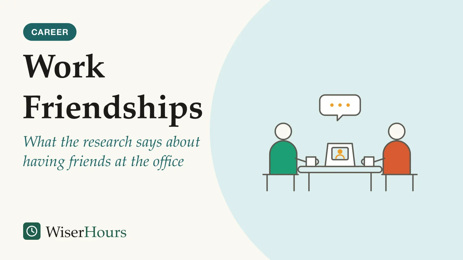 An illustrated cover card headed “Work Friendships”, with the line “What the research says about having friends at the office”. Line drawing of two colleagues sitting side by side at an office table, each with a mug. Between them an open laptop shows a third colleague in a small video window. A small speech bubble with three dots rises between the two seated figures.