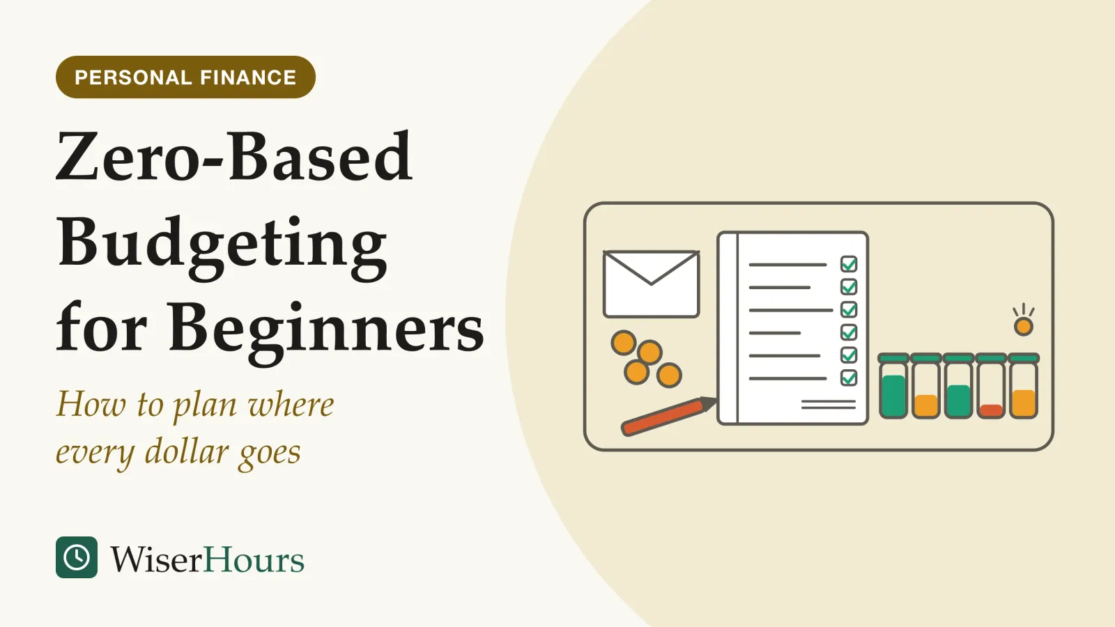 An illustrated cover card headed “Zero-Based Budgeting for Beginners”, with the line “How to plan where every dollar goes”. Line drawing of a table seen from above: a pay envelope with coins spilling out, a notebook page of ruled lines each ending in a ticked box, a pencil, and a row of five small jars filled to different levels, with one coin dropping into the last jar.